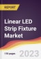 Linear LED Strip Fixture Market: Trends, Opportunities and Competitive Analysis 2023-2028 - Product Image