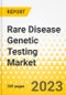 Rare Disease Genetic Testing Market - A Global and Regional Analysis: Focus on Disease Type, Offering, Specialty Type, Sample Type, Trait Type, Technology, Age Group, End User, and Country Analysis - Analysis and Forecast, 2023-2033 - Product Image