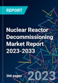 Nuclear Reactor Decommissioning Market Report 2023-2033- Product Image