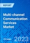 Multi-channel Communication Services Market, By Type, By Application, By Industry Verticals and By Region- Size, Share, Outlook, and Opportunity Analysis, 2023 - 2030 - Product Image