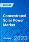 Concentrated Solar Power Market, By Technology, By End User Industry, and By Geography- Size, Share, Outlook, and Opportunity Analysis, 2023 - 2030 - Product Image