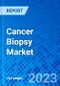 Cancer Biopsy Market, By Product, Biopsy Type- Size, Share, Outlook, and Opportunity Analysis, 2023 - 2030 - Product Thumbnail Image