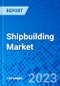 Shipbuilding Market, By Technology, By End-User Industry, By Size and Capacity, and By Geography- Size, Share, Outlook, and Opportunity Analysis, 2023 - 2030 - Product Image