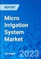 Micro Irrigation System Market, By Type, By Crop Type, By Application, and By Region - Size, Share, Outlook and Opportunity Analysis, 2023 - 2030 - Product Image