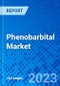Phenobarbital Market, By Indication, By Dosage Form, By Distribution Channel, and By Geography- Size, Share, Outlook, and Opportunity Analysis, 2023 - 2030 - Product Image