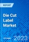Die Cut Label Market, By Material Type, By End-Use Industry, By Application and By Geography- Size, Share, Outlook, and Opportunity Analysis, 2023 - 2030 - Product Image