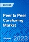 Peer to Peer Carsharing Market, By Vehicle Type, By Value-added Services, and By Geography- Size, Share, Outlook, and Opportunity Analysis, 2023 - 2030 - Product Image