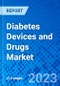 Diabetes Devices and Drugs Market, By Category, By Disease Type, and by Region - Size, Share, Outlook, and Opportunity Analysis, 2023 - 2030 - Product Image