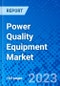 Power Quality Equipment Market - Size, Share, Outlook, and Opportunity Analysis, 2023 - 2030 - Product Thumbnail Image