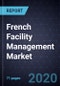 Growth Opportunities in the French Facility Management Market, Forecast to 2027 - Product Image