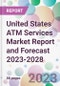 United States ATM Services Market Report and Forecast 2023-2028 - Product Thumbnail Image