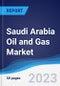 Saudi Arabia Oil and Gas Market Summary, Competitive Analysis and Forecast to 2027 - Product Image