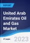 United Arab Emirates (UAE) Oil and Gas Market Summary, Competitive Analysis and Forecast to 2027 - Product Image