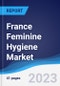 France Feminine Hygiene Market Summary, Competitive Analysis and Forecast to 2027 - Product Image