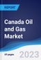 Canada Oil and Gas Market Summary, Competitive Analysis and Forecast to 2027 - Product Image