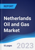 Netherlands Oil and Gas Market Summary, Competitive Analysis and Forecast to 2027- Product Image