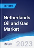 Netherlands Oil and Gas Market Summary, Competitive Analysis and Forecast to 2027- Product Image