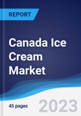 Canada Ice Cream Market Summary, Competitive Analysis and Forecast to 2027- Product Image
