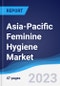 Asia-Pacific (APAC) Feminine Hygiene Market Summary, Competitive Analysis and Forecast to 2027 - Product Image