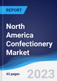 North America Confectionery Market Summary, Competitive Analysis and Forecast to 2027- Product Image