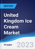 United Kingdom (UK) Ice Cream Market Summary, Competitive Analysis and Forecast to 2027- Product Image