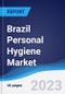 Brazil Personal Hygiene Market Summary, Competitive Analysis and Forecast to 2027 - Product Image