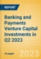 Banking and Payments Venture Capital Investments in Q2 2023 - Product Thumbnail Image