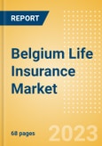 Belgium Life Insurance Market Size, Trends by Line of Business (Whole Life Insurance and Endowment), Distribution Channel, Competitive Landscape and Forecast, 2023-2027- Product Image