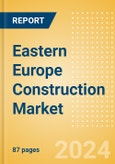 Eastern Europe Construction Market Size, Trend Analysis by Sector (Commercial, Industrial, Infrastructure, Energy and Utilities, Institutional and Residential) and Forecast, 2023-2027- Product Image