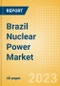 Brazil Nuclear Power Market Size and Trends by Installed Capacity, Generation and Technology, Regulations, Power Plants, Key Players and Forecast to 2035 - Product Image