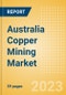 Australia Copper Mining Market by Reserves and Production, Assets and Projects, Fiscal Regime Including Taxes and Royalties, Key Players and Forecast to 2030 - Product Image