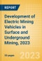 Development of Electric Mining Vehicles in Surface and Underground Mining, 2023 - Product Thumbnail Image