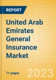 United Arab Emirates (UAE) General Insurance Market Size, Trends by Line of Business (Personal, Accident and Health, Property, Motor, and Marine, Aviation and Transit Insurance), Distribution Channel, Competitive Landscape and Forecast, 2023-2027- Product Image