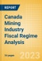 Canada Mining Industry Fiscal Regime Analysis including Governing Bodies, Regulations, Licensing Fees, Taxes and Royalties, 2023 Update - Product Image