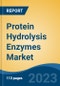 Protein Hydrolysis Enzymes Market - Global Industry Size, Share, Trends, Opportunity, and Forecast, 2018-2028F Segmented By Source (Animal, Plant, and Micro-Organism), By Method of Production, By Application, By Region, and by Competition - Product Image
