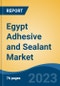 Egypt Adhesive and Sealant Market By Resin Type (polyurethane Adhesives, Vinyl Adhesives, Acrylic Adhesives & Sealants, Epoxy Adhesives, Others), By Technology, By End-Use Industry, By Sales Channel, By Country, Competition, Forecast & Opportunities, 2028 - Product Image