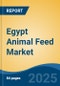 Egypt Animal Feed Market By Type (Swine Animal Feed, Poultry Animal Feed, Ruminant Feed, Aquatic Feed, Others), By Product (Fodder, Forage, Others), By Region, Competition, Forecast & Opportunities, 2018-2028F - Product Image