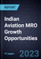 Indian Aviation MRO Growth Opportunities - Product Thumbnail Image