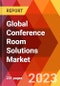 Global Conference Room Solutions Market, By Enterprise Size; By Room Size; By End User-Estimation & Forecast, 2018-2031 - Product Image