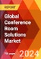 Global Conference Room Solutions Market, By Enterprise Size; By Room Size; By End User-Estimation & Forecast, 2018-2031 - Product Image