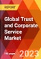 Global Trust and Corporate Service Market, By Clients; By Services; By Enterprise Size; By End User-Estimation & Forecast, 2017-2030 - Product Thumbnail Image