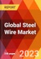 Global Steel Wire Market, By Type; By Form; By Coating Type; By Thickness; By End User-Estimation & Forecast, 2017-2030 - Product Image