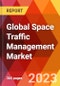 Global Space Traffic Management Market, By Component; By Traffic Type; By Orbit Type; By Application; By Industry -Estimation & Forecast, 2017-2030 - Product Thumbnail Image