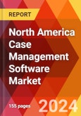 North America Case Management Software Market, By Components, By Deployment, By Pricing, By Enterprise Size, By Application, By Industry, Estimation & Forecast, 2018-2031- Product Image