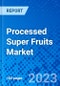 Processed Super Fruits Market - Size, Share, Outlook, and Opportunity Analysis, 2023 - 2030 - Product Thumbnail Image