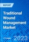 Traditional Wound Management Market, By Product Type, By Application, By End User, And By Geography- Size, Share, Outlook, and Opportunity Analysis, 2023 - 2030 - Product Image