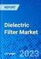 Dielectric Filter Market, By Type, By Application, By End-User Industry, And By Geography- Size, Share, Outlook, and Opportunity Analysis, 2023 - 2030 - Product Image