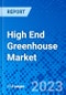 High End Greenhouse Market, By Covering Material, By Product Type, By Component Type, By Application, and By Region- Size, Share, Outlook, and Opportunity Analysis, 2023 - 2030 - Product Thumbnail Image