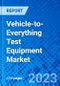 Vehicle-to-Everything Test Equipment Market, By Product Type, By Service Type, By Connectivity and By Region- Size, Share, Outlook, and Opportunity Analysis, 2023 - 2030 - Product Image