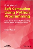 Principles of Soft Computing Using Python Programming. Learn How to Deploy Soft Computing Models in Real World Applications. Edition No. 1- Product Image